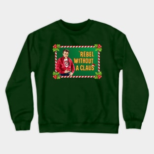 Rebel Without a Claus Crewneck Sweatshirt